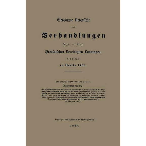 Geordnete Uebersicht Der Verhandlungen Des Ersten Preussischen Vereinigten Landtages, Gehalten in Berlin 1847, (Paperback)
