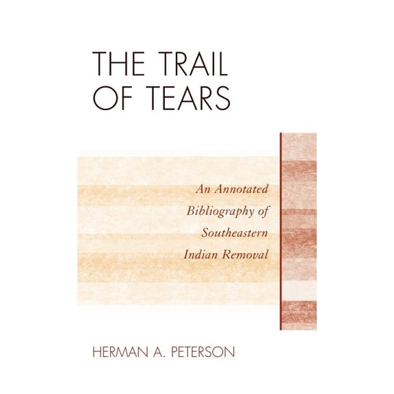 Native American Bibliography Trail of Tears: An Annotated Bibliography of Southeastern Indian Removal, Book 30, (Hardcover)