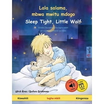 Lala salama, mbwa mwitu mdogo - Sleep Tight, Little Wolf (Kiswahili - Kiingereza): Kitabu cha watoto cha lugha mbili, na, (Paperback)