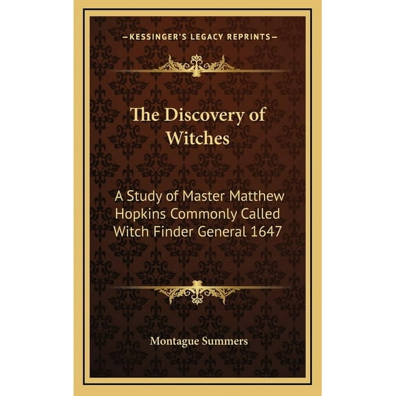 The Discovery of Witches: A Study of Master Matthew Hopkins Commonly Called Witch Finder General 1647, (Hardcover)