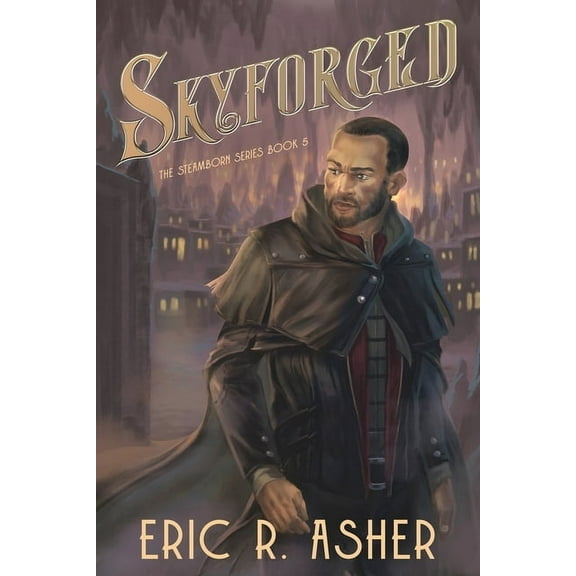 Steamborn Skyforged: A Steamborn Novel, Book 5, (Paperback)