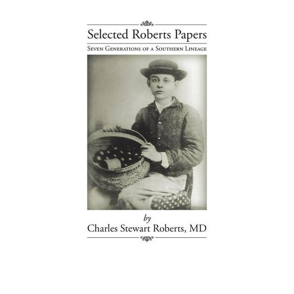 Selected Roberts Papers : Seven Generations of a Southern Lineage
