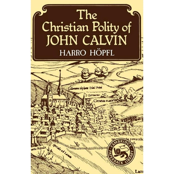 Cambridge Studies in the History and The The Christian Polity of John Calvin, (Paperback)
