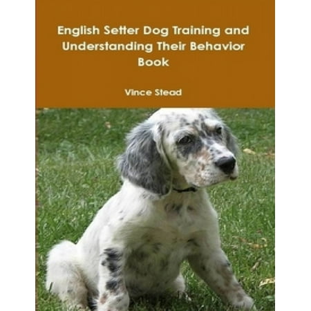 English Setter Dog Training and Understanding Their Behavior Book -