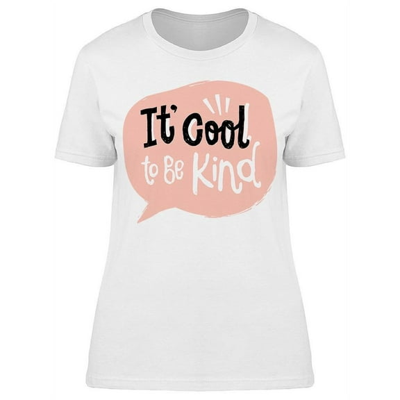 Cool To Be Kind Chat Bubble T-Shirt Women -Image by Shutterstock, Female Large
