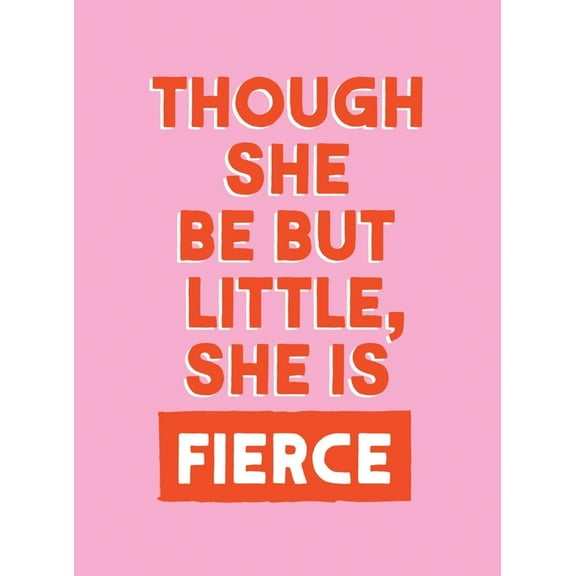 Though She Be But Little, She Is Fierce: Powerful Quotes for Powerful Women, (Hardcover)