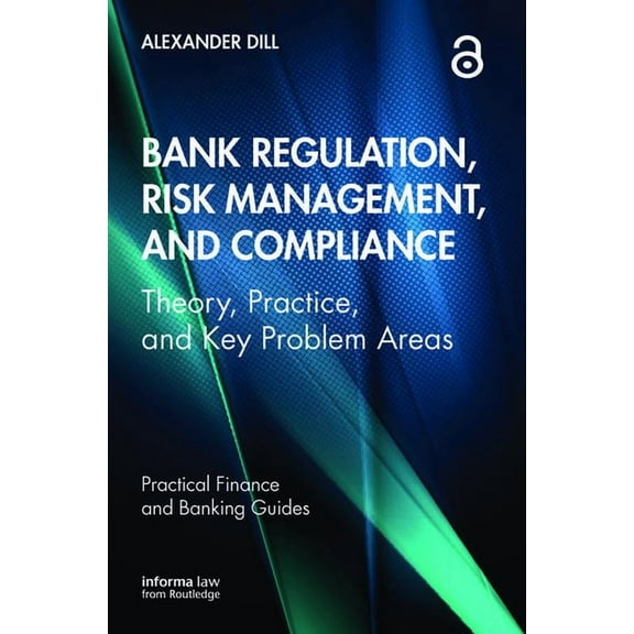 Practical Finance and Banking Guides Bank Regulation, Risk Management, and Compliance: Theory, Practice, and Key Problem Areas, (Paperback)