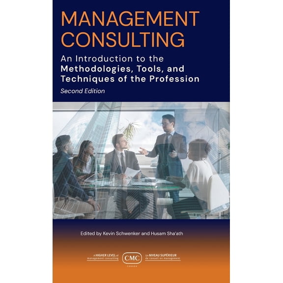 Management Consulting: An Introduction to the Methodologies, Tools, and Techniques of the Profession 2e, (Hardcover)