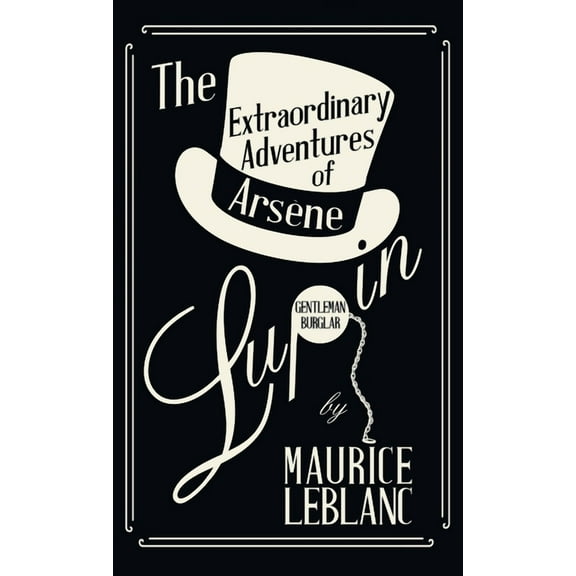 Arsène Lupin The Extraordinary Adventures of Arsène Lupin, Gentleman-Burglar, (Hardcover)