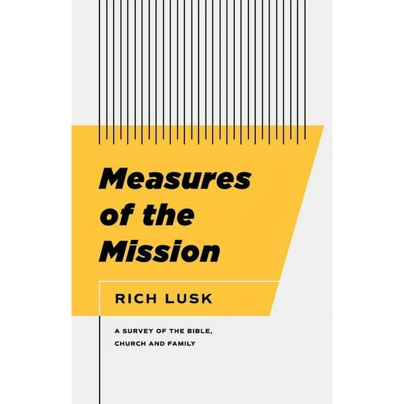 Measures of the Mission: A Survey of the Bible, Church, and Family, (Paperback)