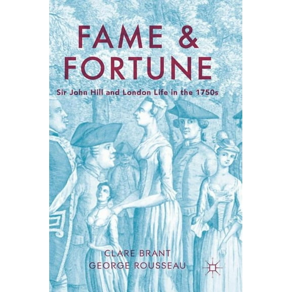 Fame and Fortune: Sir John Hill and London Life in the 1750s, (Hardcover)