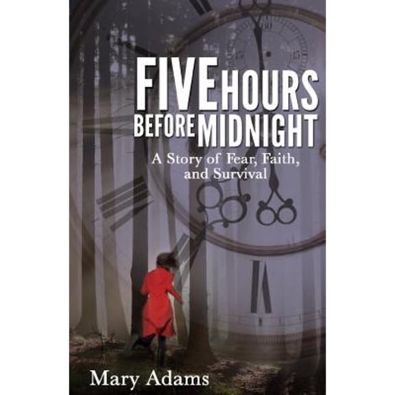 Five Hours Before Midnight: A Story of Fear, Faith, and Survival (Paperback)