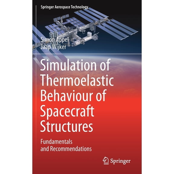 Springer Aerospace Technology Simulation of Thermoelastic Behaviour of Spacecraft Structures: Fundamentals and Recommendations, (Hardcover)