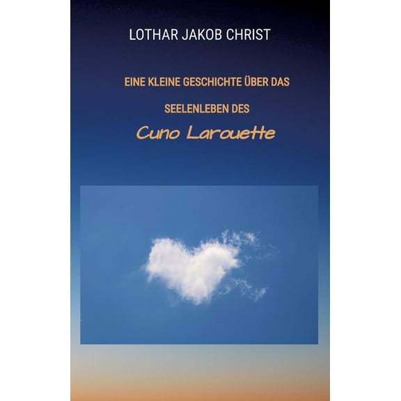 Eine kleine Geschichte über das Seelenleben des: Cuno Larouette (Paperback)