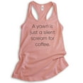thumbnail image 1 of A Yawn Is Just A Silent Scream For Coffee Tank Top, Ladies Racerback Tank Top, Funny Coffee Tank, Desert Pink, Small, 1 of 3