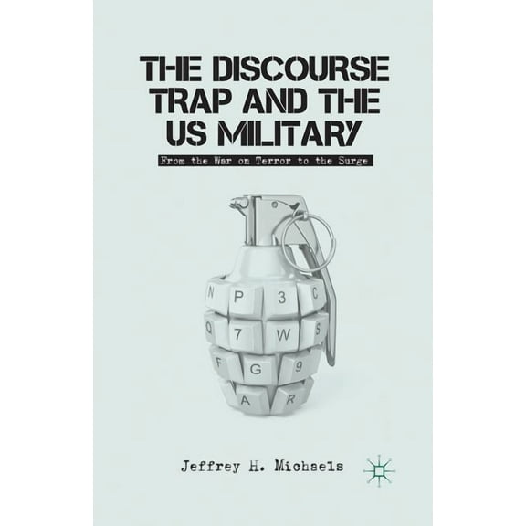 The Discourse Trap and the US Military: From the War on Terror to the Surge, (Paperback)