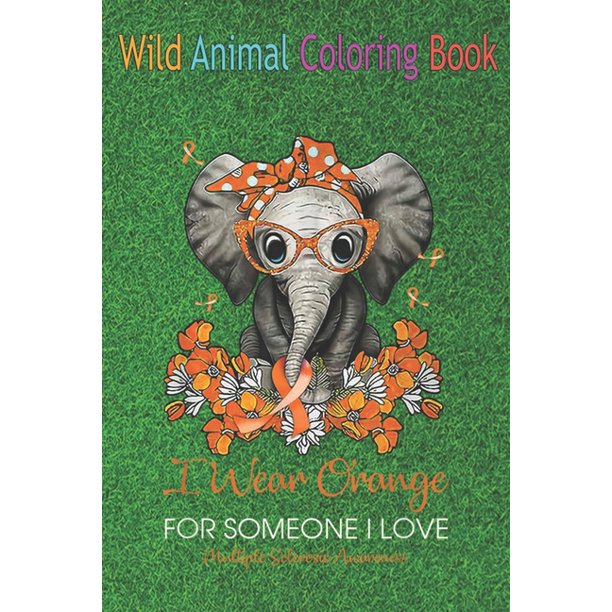 Download Wild Animal Coloring Book I Wear Orange For Someone Love Multiple Sclerosis Awareness An Coloring Book