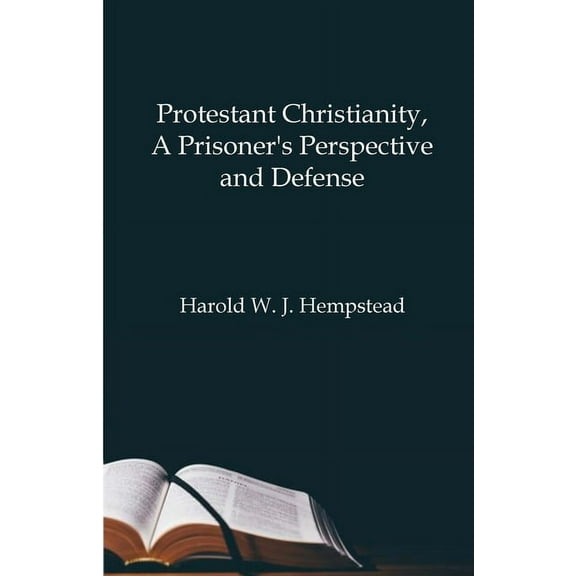 Protestant Christianity, A Prisoner's Perspective And Defense, (Paperback)