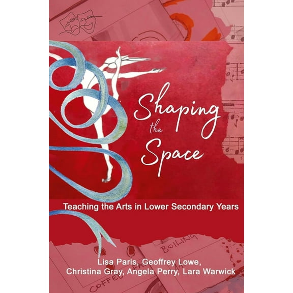 Shaping the Space: Teaching the Arts in Lower Secondary Years, (Hardcover)