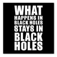 thumbnail image 1 of DistinctInk Custom Bumper Sticker - 3" x 3" Decorative Decal - Black Background - What Happens in Black Holes Stays in Black Holes, 1 of 2