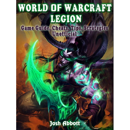 World of Warcraft Legion Game Guide, Cheats, Tips, Strategies Unofficial - (Wow Legion Best Class To Boost)