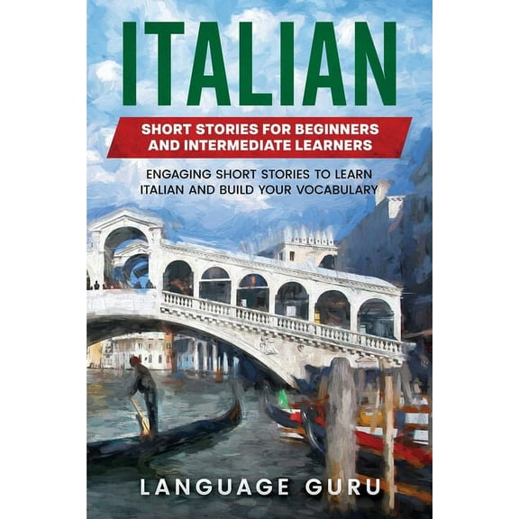Italian Short Stories for Beginners and Intermediate Learners: Engaging Short Stories to Learn Italian and Build Your Vo, (Paperback)