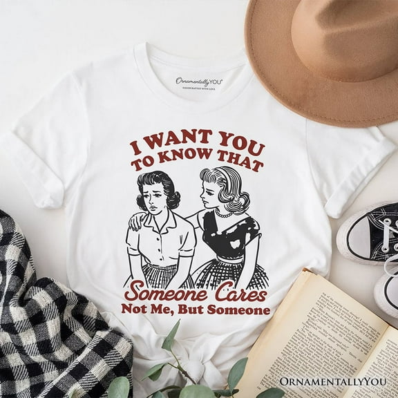 Someone Cares Retro Sarcastic T-Shirt, Funny Vintage Quote Tee