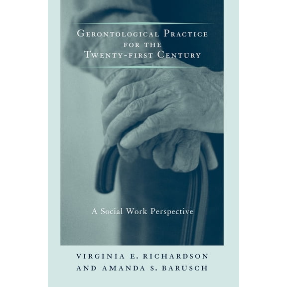 End of Life Care Gerontological Practice for the Twenty-First Century: A Social Work Perspective, (Paperback)
