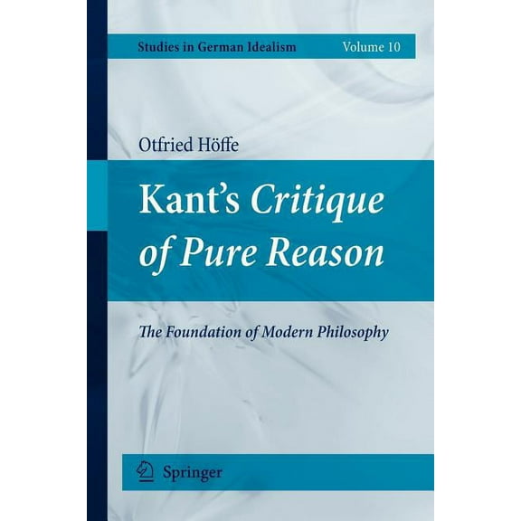 Studies in German Idealism Kant's Critique of Pure Reason: The Foundation of Modern Philosophy, Book 10, (Paperback)