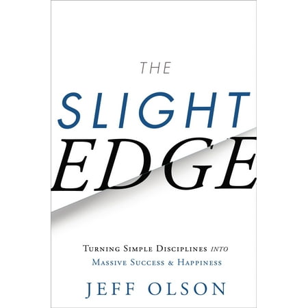 The Slight Edge : Turning Simple Disciplines into Massive Success and Happiness