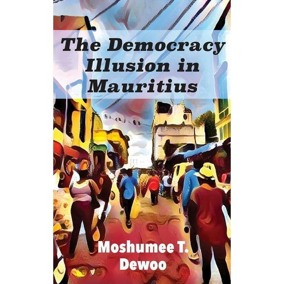 The Democracy Illusion in Mauritius, (Paperback)