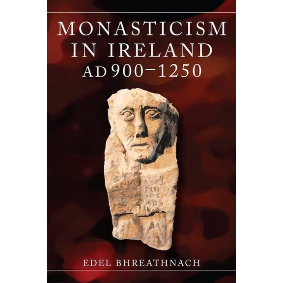 Monasticism in Ireland, AD 900-1250 (Hardcover)