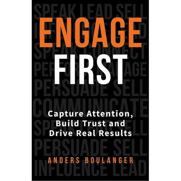 Engage First: Capture Attention, Build Trust and Drive Real Results, (Paperback)