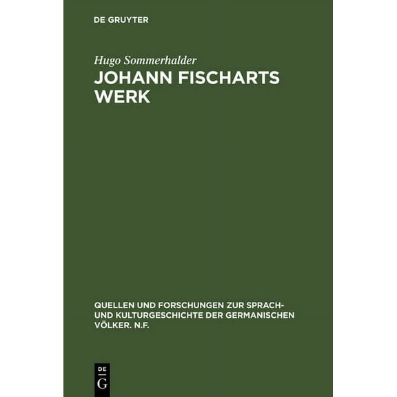 Quellen Und Forschungen Zur Sprach- Und Kulturgeschichte der: Johann Fischarts Werk (Hardcover)