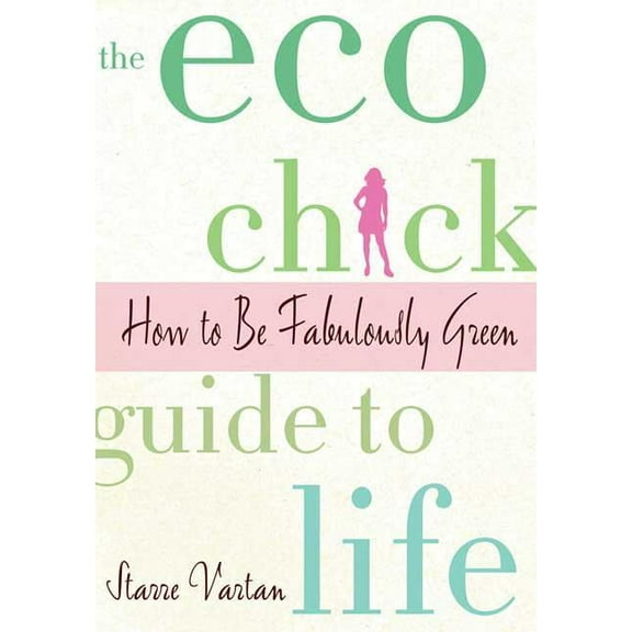 The Eco Chick Guide to Life, (Paperback)