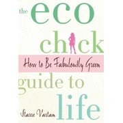 The Eco Chick Guide to Life : How to Be Fabulously Green (Edition 1) (Paperback)