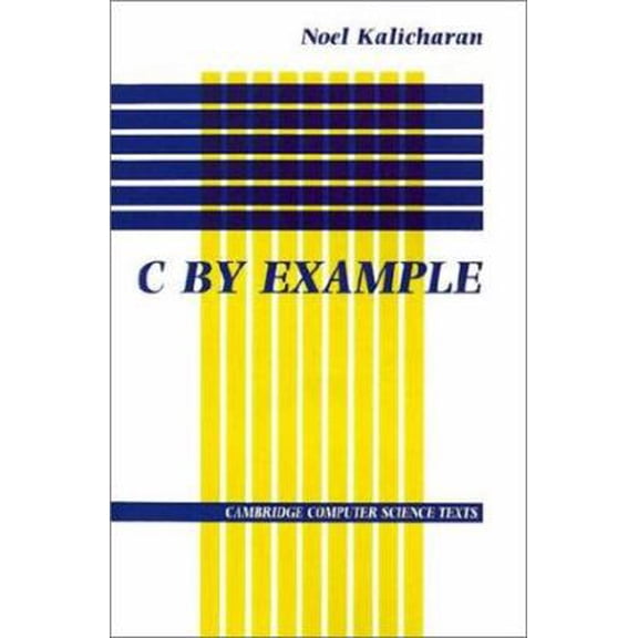 Pre-Owned C by Example (Cambridge Computer Science Texts, Series Number 29) (Hardcover) 0521450233 9780521450232