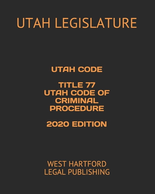 Utah Code Title 77 Utah Code of Criminal Procedure 2020 Edition West