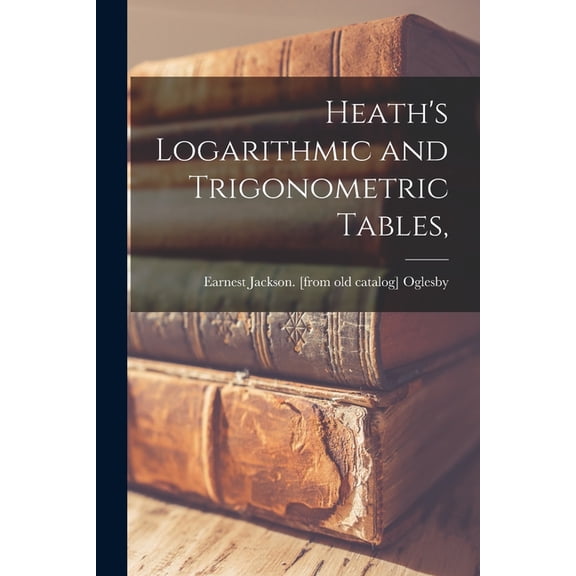Heath's Logarithmic and Trigonometric Tables,, (Paperback)