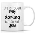 thumbnail image 1 of Funny Mug - Life is Tough My Darling But So Are You 11 Oz Ceramic Coffee Mugs - Funny, Sarcasm, Sarcastic, Motivational, Inspirational birthday gifts for friends, coworkers, siblings, dad, mom, 1 of 6