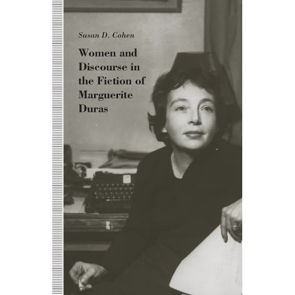 Women and Discourse in the Fiction of Marguerite Duras: Love, Legends, Language, (Paperback)