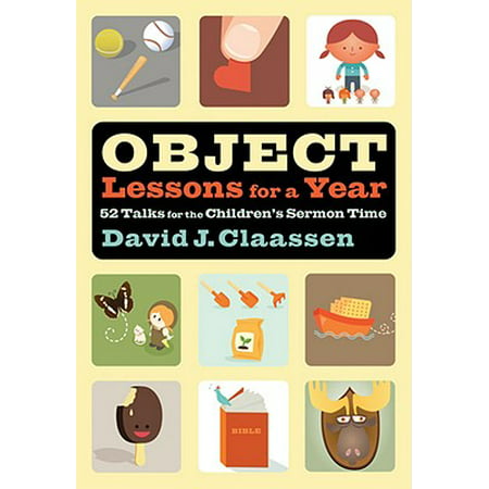 Object Lessons for a Year : 52 Talks for the Children's Sermon