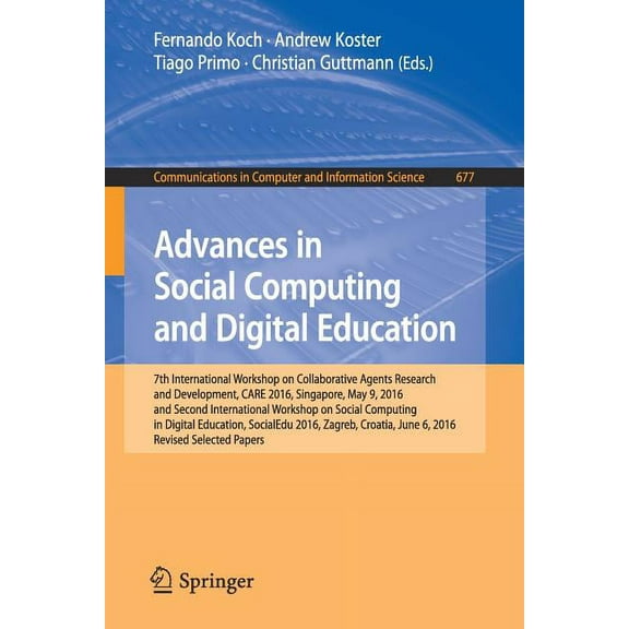 Communications in Computer and Informati Advances in Social Computing and Digital Education: 7th International Workshop on Collaborative Agents Research and Deve, Book 677, (Paperback)
