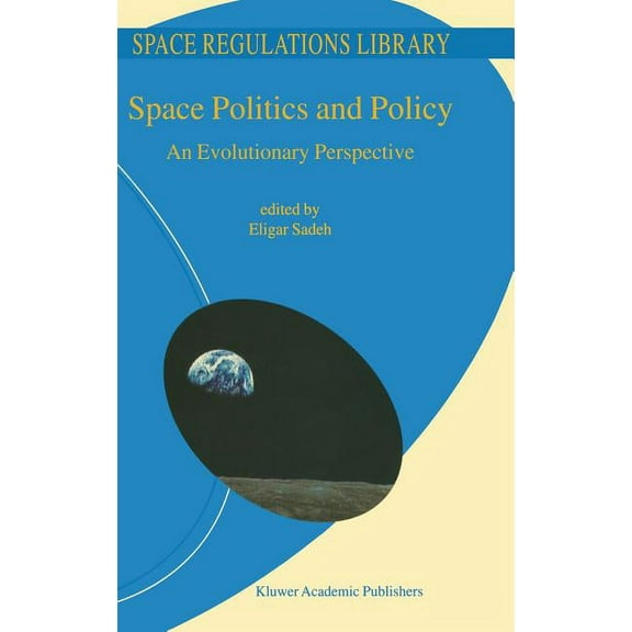 Space Regulations Library Space Politics and Policy: An Evolutionary Perspective, Book 2, (Hardcover)