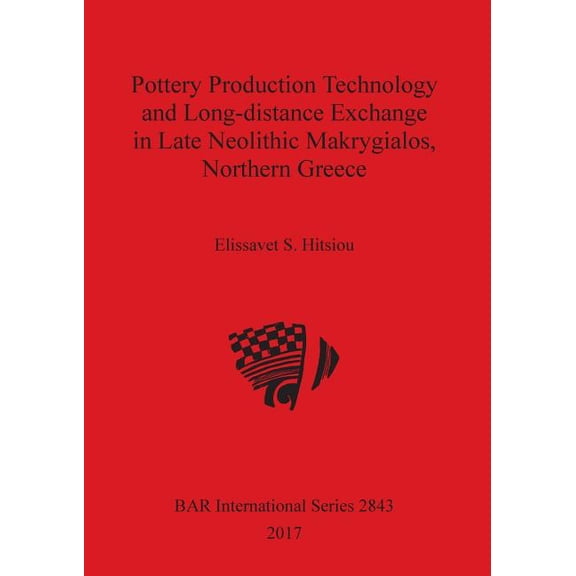 Pottery Production Technology and Long-distance Exchange in Late Neolithic Makrygialos, Northern Greece (Paperback)