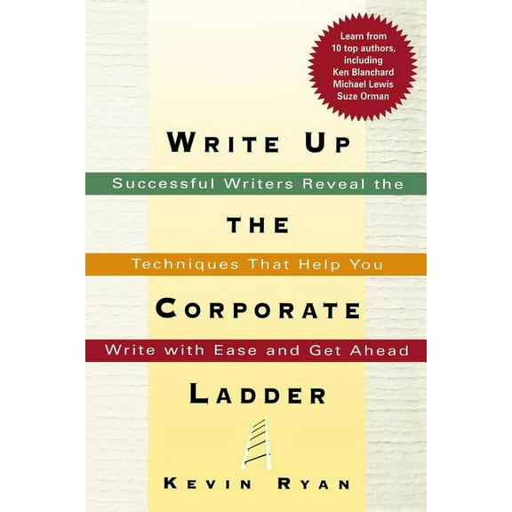Write Up the Corporate Ladder: Successful Writers Reveal the Techniques That Help You Write with Ease and Get Ahead, (Paperback)