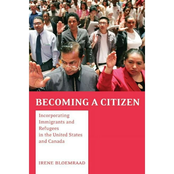 Becoming a Citizen : Incorporating Immigrants and Refugees in the United States and Canada (Edition 1) (Paperback)