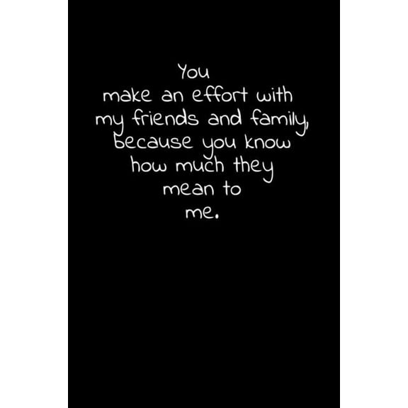 You make an effort with my friends and family, because you know how much they mean to me.: Daily Practices, Writing Prom, (Paperback)