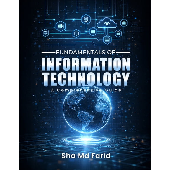 Fundamentals of Information Technology: A Comprehensive Guide, (Paperback)