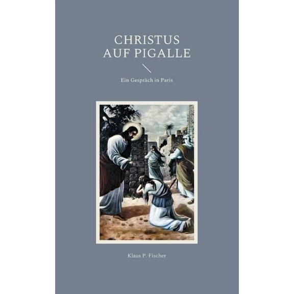 Christus auf Pigalle: Ein GesprÃ¤ch in Paris, (Paperback)